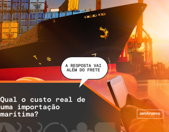 Qual o custo real de uma importação marítima? Entenda o que compõe o valor final