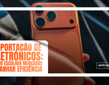Como escolher mercados e ganhar eficiência na importação de eletrônicos?