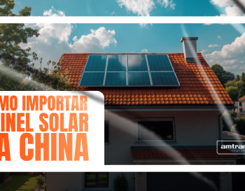 Como importar painel solar da China?